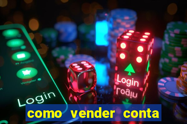 como vender conta de jogo